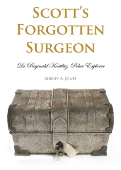 Paperback Scott's Forgotten Surgeon: Dr Reginald Koettlitz, Polar Explorer Book