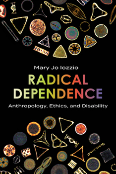 Radical Dependence: Anthropology, Ethics, and Disability (Studies in Religion, Theology, and Disability)