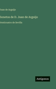 Sonetos de D. Juan de Arguijo: Venticuatro de Sevilla