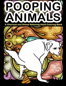 Paperback Pooping Animals: A Hilarious and Stress Relieving Adult Coloring Book: White Elephant Gag Gift Coloring Books For Adults Book