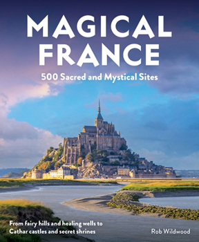 Paperback Magical France: 500 Sacred and Mystical Sites Book