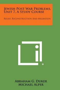 Paperback Jewish Post War Problems, Unit 7, a Study Course: Relief, Reconstruction and Migration Book