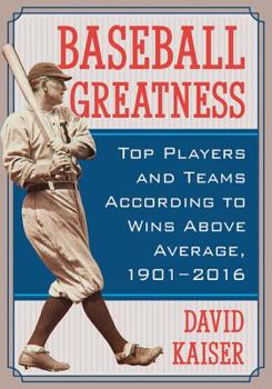 Paperback Baseball Greatness: Top Players and Teams According to Wins Above Average, 1901-2017 Book