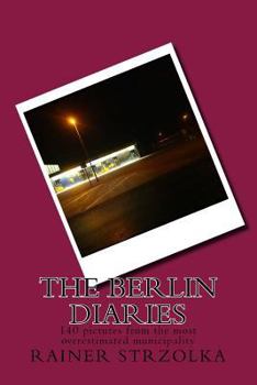 The Berlin Diaries: 140 pictures from the most overestimated municipality