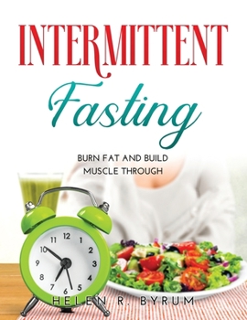 Paperback Intermittent Fasting: Burn Fat And Build Muscle Through Book