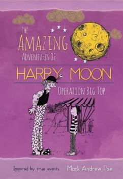 Hardcover The Amazing Adventures of Harry Moon: Operation Big Top Book