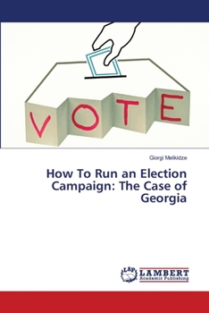 Paperback How To Run an Election Campaign: The Case of Georgia Book