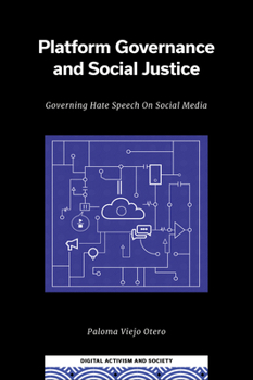 Platform Governance and Social Justice: Governing Hate Speech on Social Media (Digital Activism and Society: Politics, Economy and Culture)