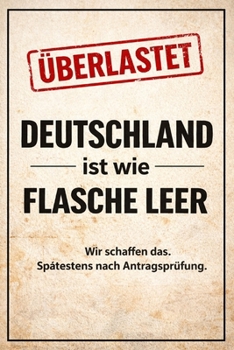 Deutschland ist wie Flasche leer: Wir schaffen das. Spätestens nach Antragsprüfung. (German Edition)