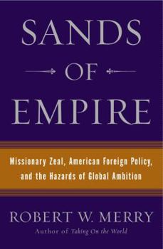 Hardcover Sands of Empire: Missionary Zeal, American Foreign Policy, and the Hazards of Global Ambition Book