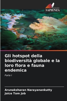 Gli hotspot della biodiversità globale e la loro flora e fauna endemica: Parte I