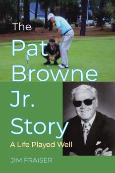 Hardcover The Pat Browne Jr. Story: A Life Played Well Book