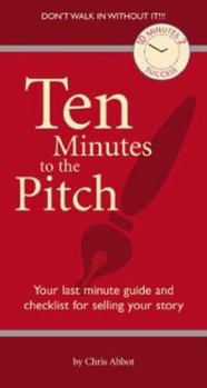 Paperback Ten Minutes to the Pitch: Your Last-Minute Guide and Checklist for Selling Your Story Book