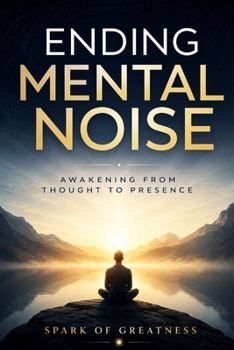 Paperback Ending Mental Noise: Awakening from Thought to Presence Book