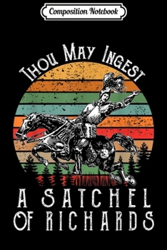 Composition Notebook: Thou May Ingest A Satchel Of Richards  Journal/Notebook Blank Lined Ruled 6x9 100 Pages
