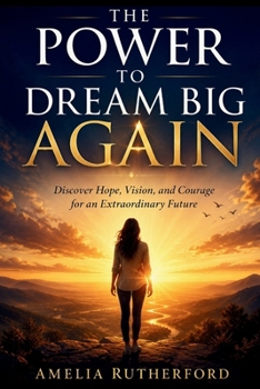 Paperback The Power to Dream Big Again: Discover Hope, Vision, and Courage for an Extraordinary Future Book