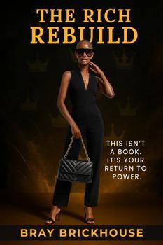 Paperback The Rich Rebuild: THIS ISN’T A BOOK. IT’S A RETURN TO YOUR POWER. Book