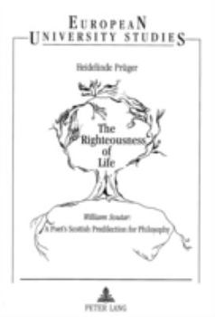 The Righteousness of Life: William Soutar: A Poet's Scottish Predilection for Philosophy