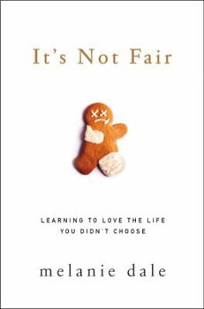 Paperback It's Not Fair: Learning to Love the Life You Didn't Choose Book