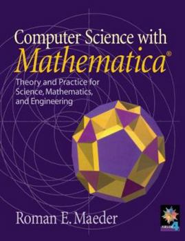 Hardcover Computer Science with Mathematica (R): Theory and Practice for Science, Mathematics, and Engineering Book