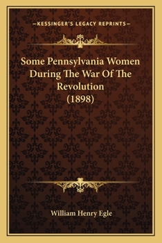 Paperback Some Pennsylvania Women During The War Of The Revolution (1898) Book