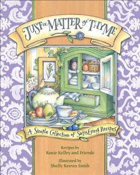 Paperback Just a Matter of Thyme: A Simple Collection of Satisfying Recipes Book