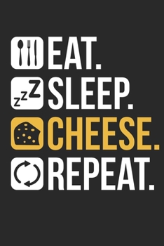 Cheese Notebook - Eat Sleep Cheese Repeat - Gift for Cheese Lovers, Gourmets And Foodies - Cheese Lover Diary - Cheese Lover Writing Journal: Medium ... Diary, 110 page, Lined, 6x9 (15.2 x 22.9 cm)