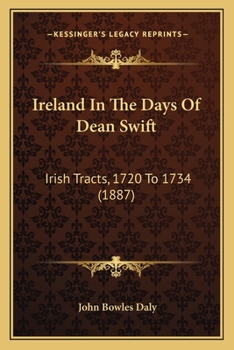Ireland In the Days of Dean Swift (Irish Tracts, 1720 to 1734)