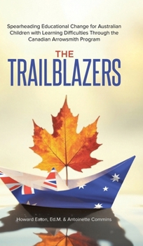 Hardcover The Trailblazers: Spearheading Educational Change for Australian Children with Learning Difficulties Through the Canadian Arrowsmith Program Book