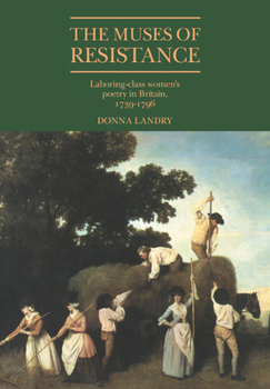 Paperback The Muses of Resistance: Laboring-Class Women's Poetry in Britain, 1739-1796 Book