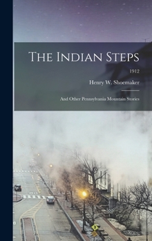 Hardcover The Indian Steps: and Other Pennsylvania Mountain Stories; 1912 Book