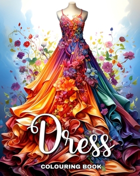 Paperback Dress Colouring Book: Wonderful Dresses, Fashion Design Coloring for Teenage Girls and Adult Women Book