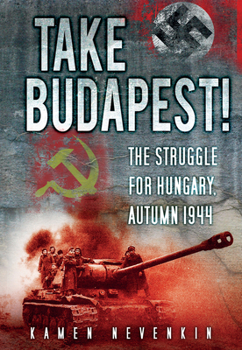 Paperback Take Budapest: The Struggle for Hungary, Autumn 1944 Book