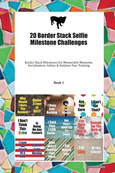 Paperback 20 Border Stack Selfie Milestone Challenges: Border Stack Milestones for Memorable Moments, Socialization, Indoor & Outdoor Fun, Training Book 1 Book