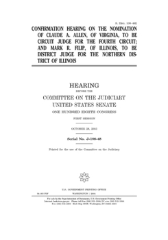 Paperback Confirmation hearing on the nomination of Claude A. Allen, of Virginia, to be circuit judge for the Fourth Circuit and Mark R. Filip, of Illinois, to Book