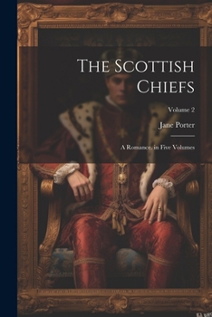 Paperback The Scottish Chiefs: A Romance. in Five Volumes; Volume 2 Book