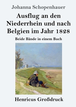 Paperback Ausflug an den Niederrhein und nach Belgien im Jahr 1828 (Großdruck): Beide Bände in einem Buch [German] Book