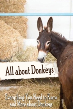 Paperback All about Donkeys: Everything You Need to Know and More about Donkeys: All about Donkey Book