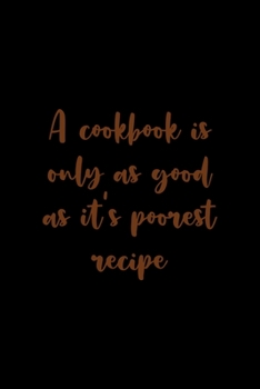 Paperback A Cookbook Is Only As Good As It's Poorest Recipe: All Purpose 6x9" Blank Lined Notebook Journal Way Better Than A Card Trendy Unique Gift Solid Black Book