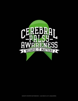 Paperback Cerebral Palsy Awareness Because It Matters: Graph Paper Notebook - 0.25 Inch (1/4") Squares Book