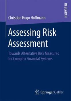 Paperback Assessing Risk Assessment: Towards Alternative Risk Measures for Complex Financial Systems Book
