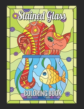 Stained Glass Coloring Books: stained glass coloring books cats, for Relaxation and Stress Relief.