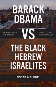 Paperback Barack Obama vs The Black Hebrew Israelites: Introduction to the History & Beliefs of 1West Hebrew Israelism Book