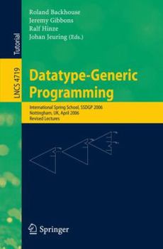 Paperback Datatype-Generic Programming: International Spring School, Ssdgp 2006, Nottingham, Uk, April 24-27, 2006, Revised Lectures Book
