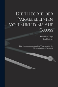 Paperback Die theorie der parallellinien von Euklid bis auf Gauss; eine urkundensammlung zur vorgeschichte der nichteuklidischen geometrie [German] Book