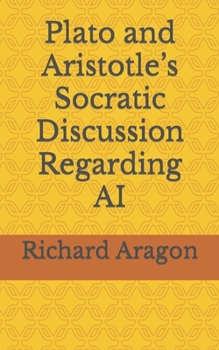 Paperback Plato and Aristotle's Socratic Discussion Regarding AI Book