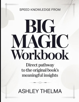 Paperback Speed Knowledge From Big Magic: Direct Pathway To The Original Book’s Meaningful Insights Book