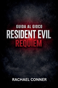GUIDA AL GIOCO RESIDENT EVIL REQUIEM: Il progetto definitivo di sopravvivenza per ogni missione, boss e segreto nascosto (Italian Edition)