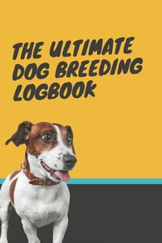 Paperback The Ultimate Dog Breeding Logbook: Breeding Notebook for Tracing Dog Bloodlines & Medical Records; For Dog Breeding Businesses & Hobbyists; Record up Book