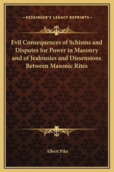Evil Consequences of Schisms and Disputes for Power in Masonry and of Jealousies and Dissensions Between Masonic Rites